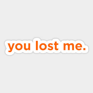 You Lost Me. Sticker